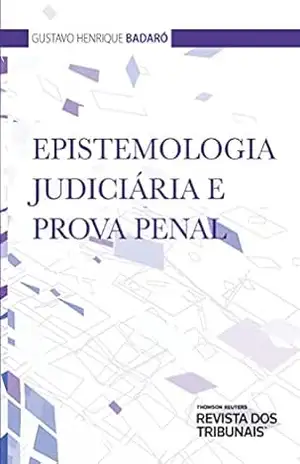 Epistemologia Judiciária e Prova Penal – Gustavo Henrique Badaró
