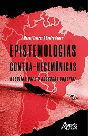 Epistemologias Contra–Hegemônicas: Desafios para a Educação Superior – Manuel Tavares