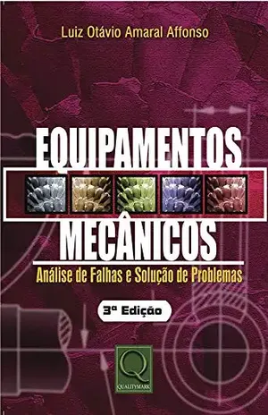 Equipamentos Mecânicos – análises de Falhas e Soluções de Problemas - Luis Otávio A Afonso