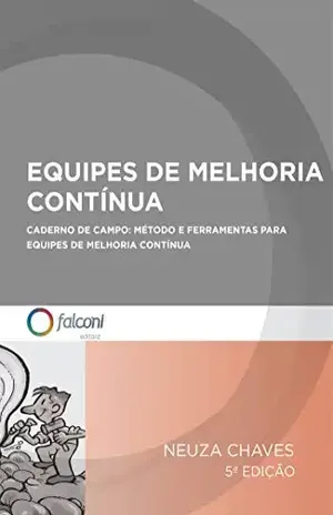 Equipes de melhoria contínua: Caderno de campo: método e ferramentas para equipes de melhoria contínua – Neuza Chaves