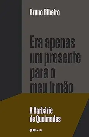 Era apenas um presente para o meu irmão: A Barbárie de Queimadas – Bruno Ribeiro