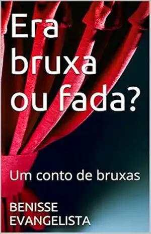 Era bruxa ou fada?: Um conto de bruxas – BENISSE EVANGELISTA