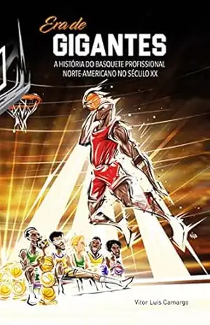 Era de Gigantes: A história do basquete profissional norte–americano no século XX – Vitor Luis Camargo