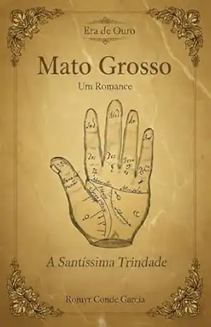 ERA DE OURO: A SANTÍSSIMA TRINDADE (MATO GROSSO: UM ROMANCE Livro 1) - ROMYR  CONDE GARCIA