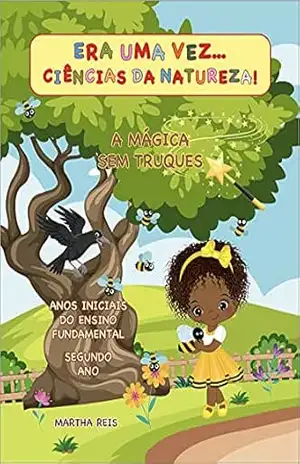 Era uma vez… Ciências da Natureza!: A mágica sem truques – Martha Reis Marques da Fonseca