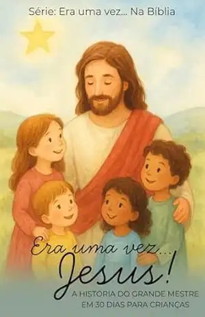 Era uma vez… Jesus!: A história do grande mestre em 30 dias! (Era uma Vez… da Bíblia) – Camila H S