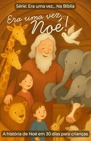 Era uma Vez… Noé: A arca, os animais e a promessa do arco–íris (Era uma Vez… da Bíblia) – Camila H S