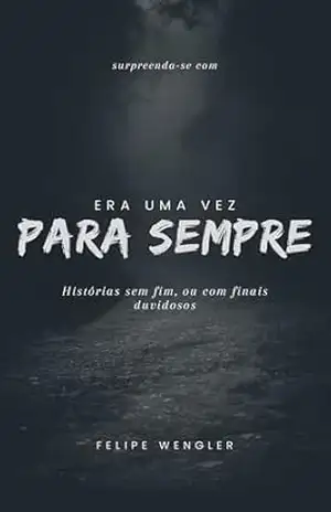 Era Uma Vez Para Sempre – Felipe Wengler