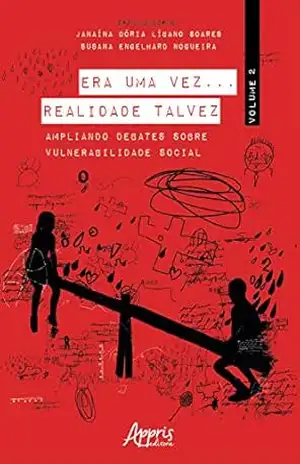 Era Uma Vez… Realidade Talvez: Ampliando Debates sobre Vulnerabilidade Social; Volume 2 – Janaína Dória Líbano Soares