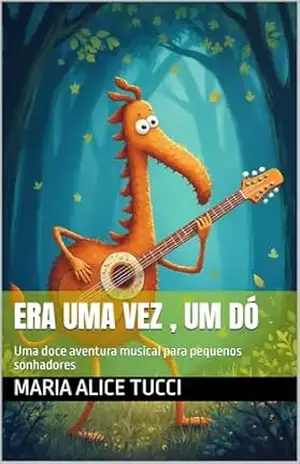 Era uma Vez , um Dó: Uma doce aventura musical para pequenos sonhadores – Maria Alice Tucci