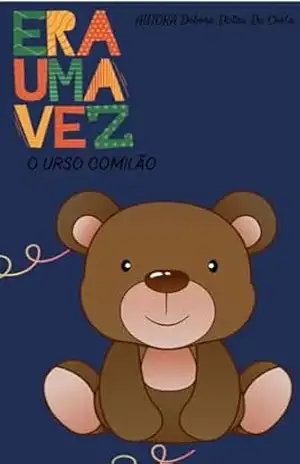 Era Uma Vez …. urso comilão: DANIEL O URSO COMILÃO – Débora  Dutra da Costa