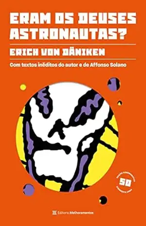 Eram os deuses astronautas? (Edição comemorativa – 50 anos): Com textos inéditos do autor e de Affonso Solano – Erich von Däniken