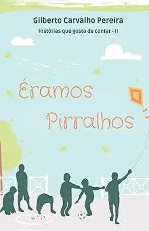 Éramos Pirralhos: Histórias que gostamos de contar – II (Histórias que gosto de contar) – Gilberto  Carvalho Pereira
