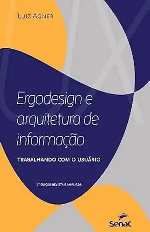 Ergodesign e Arquitetura da Informação; Trabalhando com o usuário – Luiz Agner