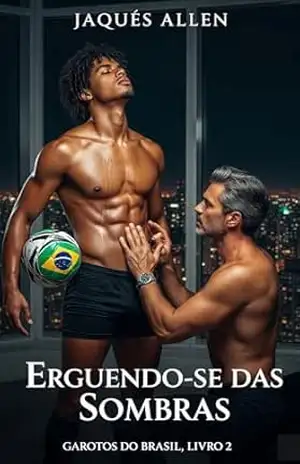 Erguendo–se das Sombras (Portuguese Edition): um Romance Esportivo MM para Jovens Adultos, (Garotos do Brasil, Livro 2) (Boys From Brazil) – Jaques  Allen