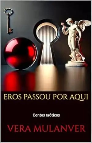 Eros passou por aqui: Contos eróticos – Vera Mulanver
