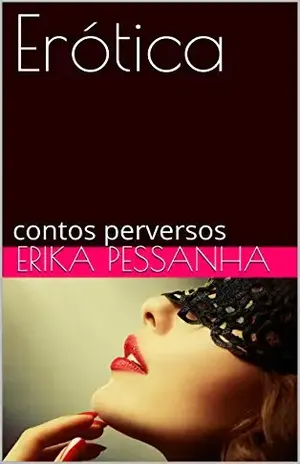 Erótica: contos perversos - Erika Pessanha