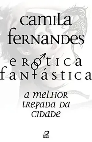 Erótica Fantástica – A melhor trepada da cidade - Camila Fernandes