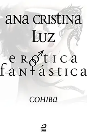 Erótica Fantástica – Cohiba (Contos do Dragão) - Ana Cristina Luz