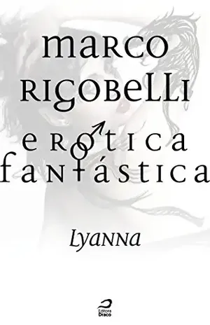 Erótica Fantástica – Lyanna (Contos do Dragão) - Marco Rigobelli
