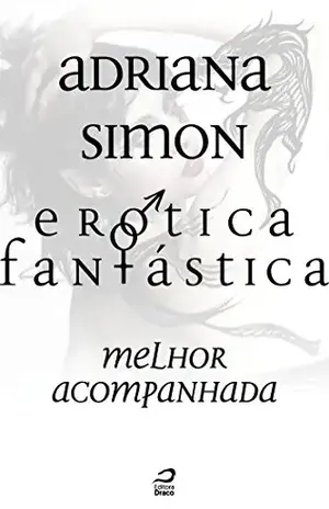 Erótica Fantástica – Melhor Acompanhada - Adriana Simon