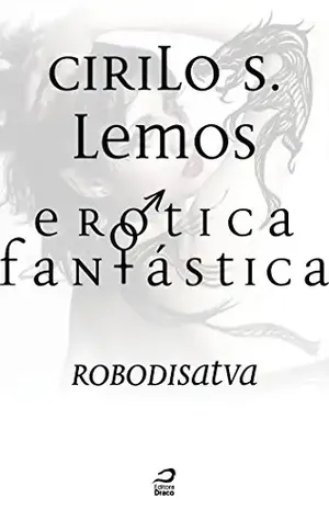 Erótica Fantástica – Robodisatva - Cirilo S. Lemos