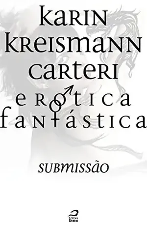 Erótica Fantástica – Submissão (Contos do Dragão) - Karin Kreismann Carteri