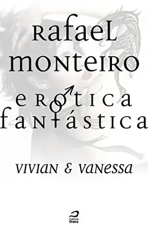 Erótica Fantástica – Vivian & Vanessa (Contos do Dragão) - Rafael Monteiro
