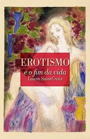 EROTISMO e o fim da vida - Laura SaintCroix