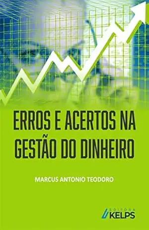 ERROS E ACERTOS NA GESTÃO DO DINHEIRO – MARCUS ANTONIO TEODORO