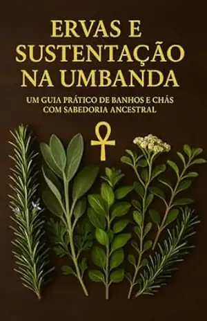 ERVAS E SUSTENTAÇÃO NA UMBANDA: Um Guia Prático De Banhos e Chás Com Sabedoria Ancestral – Doutor Ayra