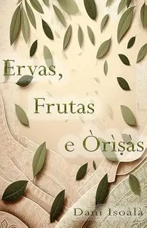 Ervas, Frutas e Orìsàs – Dani Isoàlà