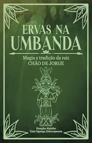 Ervas na Umbanda: Magia e Tradição do Chão de Jorge - Douglas Rainho
