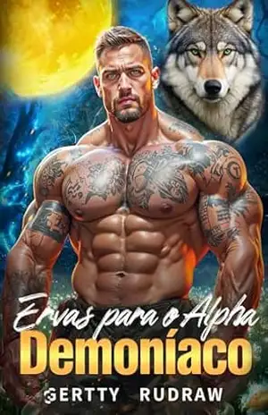 Ervas para o Alpha Demoníaco: Um Romance Sobrenatural de Lobisomens com um Casamento Arranjado para Quebrar a Maldição (O Alfa do Destino Livro 1) – Gertty Rudraw