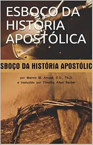ESBOÇO DA HISTÓRIA APOSTÓLICA – MARVIN ARNOLD