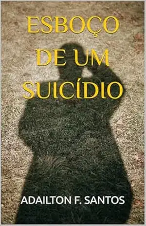 ESBOÇO DE UM SUICÍDIO - ADAILTON F. SANTOS