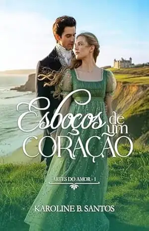 Esboços de um coração (Artes do Amor Livro 1) – Karoline B. Santos