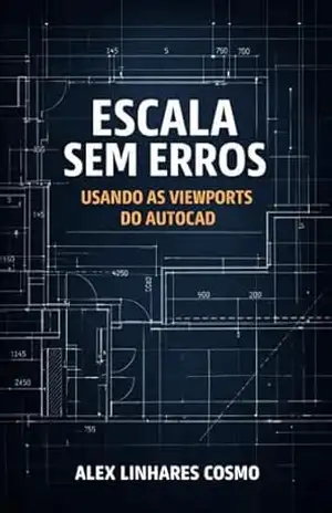 Escala Sem Erros Usando as Viewports do AutoCAD - ALEX LINHARES COSMO