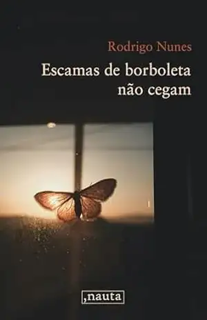 Escamas de borboleta não cegam - Rodrigo Nunes