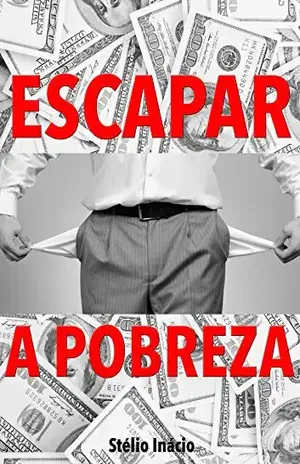 Escapar a Pobreza: Uma Introdução aos Negócios - Stélio Inácio
