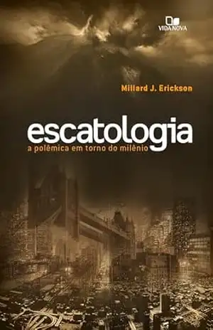 Escatologia: A polêmica em torno do milênio – Millard Erickson