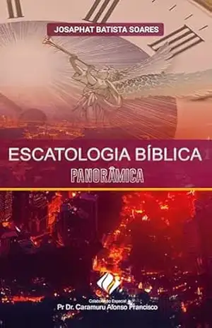 Escatologia Bíblica Panorâmica – Josaphat Batista