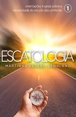 Escatologia (vol. 01) – Martinho Lutero Semblano