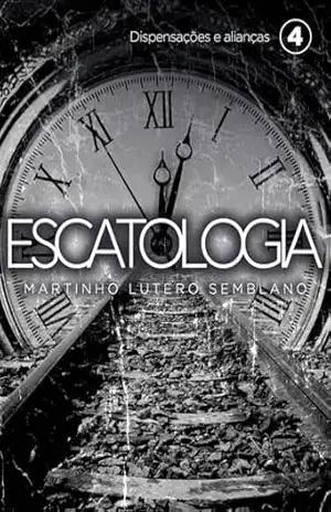 Escatologia (vol. 04) - Martinho Lutero Semblano