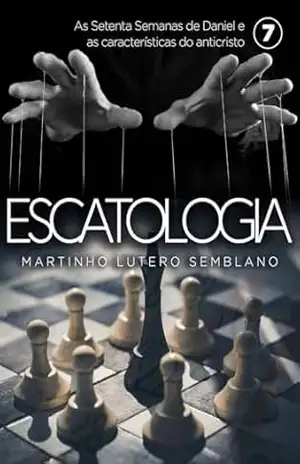 Escatologia (vol. 07) – Martinho Lutero Semblano