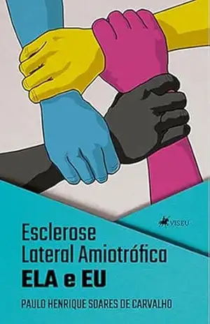 Esclerose Lateral Amiotrófica: ELA e EU - Paulo Henrique Soares de Carvalho