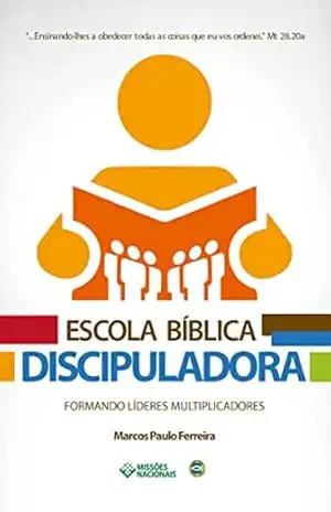 Escola Bíblica Discipuladora: Formando Líderes Multiplicadores (Igreja Multiplicadora Livro 10) – Marcos Paulo Ferreira