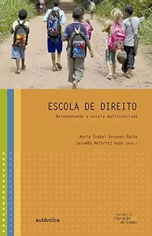 Escola de Direito: Reinventando a escola multisseriada – Maria Isabel Antunes – Rocha