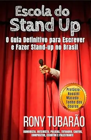 Escola do Stand Up: O Guia Definitvo para Escrever e Fazer Stand–up no Brasil – Rony Tubarão
