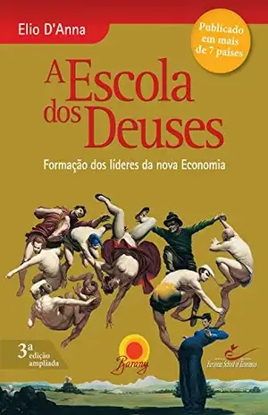 Escola dos Deuses: Formação dos líderes da nova Economia - Elio D'Anna